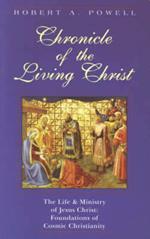 Chronicle of the Living Christ: Life and Ministry of Jesus Christ - Foundations of a Cosmic Christianity