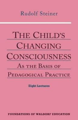 THE CHILD'S CHANGING CONSCIOUSNESS - RUDOLF STEINER,R. EVERETT - cover