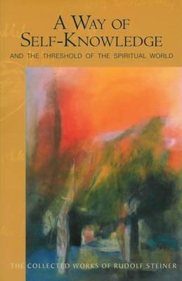 A Way of Self-Knowledge: And The Threshold of the Spiritual World - Rudolf Steiner - cover