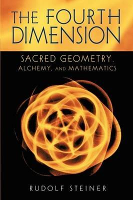 The Fourth Dimension: Sacred Geometry, Alchemy and Mathematics - Rudolf Steiner - cover