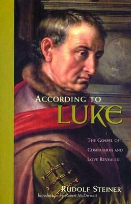 According to Luke: The Gospel of Compassion and Love Revealed - Rudolf Steiner - cover