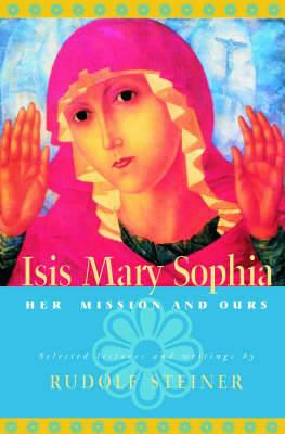 ISIS Mary Sophia: Her Mission and Ours - Rudolf Steiner - cover