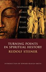 Turning Points in History: Zarathustra, Hermes, Moses, Elijah, Buddha, Christ