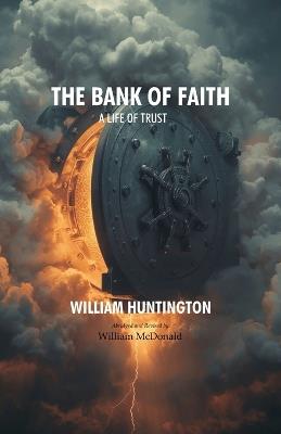 The Bank of Faith: A Life of Trust - William Huntington - cover