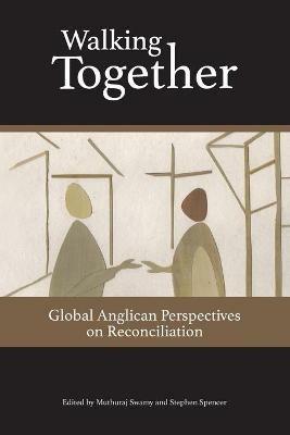 Walking Together: Global Anglican Perspectives on Reconciliation - Muthuraj Swamy,Stephen Spencer - cover