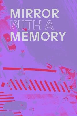 Mirror with a Memory: Photography, Surveillance, Artificial Intelligence - cover