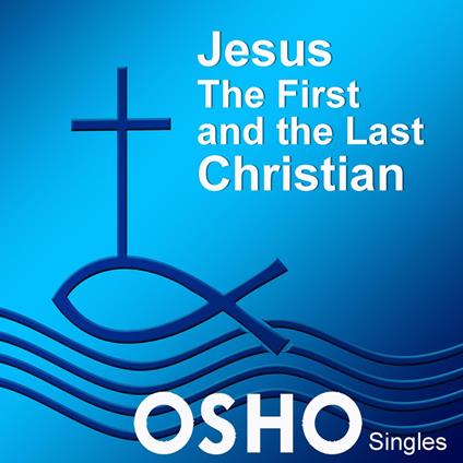 Jesus: The First and the Last Christian