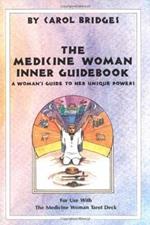 The Medicine Woman Inner Guidebook: A Woman's Guide to Her Unique Powers