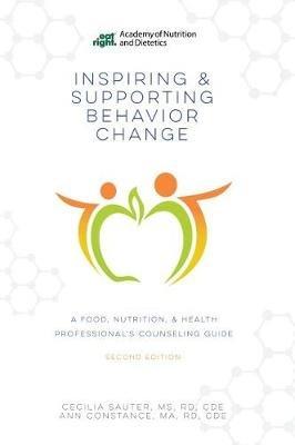 Inspiring and Supporting Behavior Change: A Food, Nutrition, & Health Professional's Counseling Guide - Cecilia Sauter,Ann Constance - cover