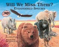 Will We Miss Them?: Endangered Species - Alexandra Wright - cover