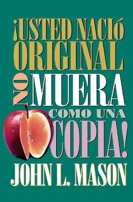 !Usted nacio original, no muera como una copia! - John Mason - cover
