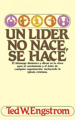 Un lider no nace, se hace - Ted Engstrom - cover
