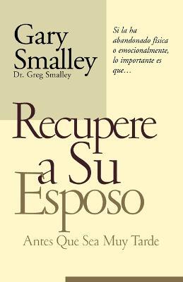 Recupere a su esposo antes que lo pierda - Gary Smalley - cover