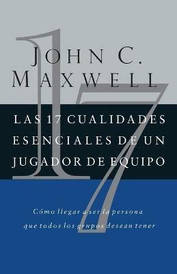 Las 17 cualidades esenciales de un jugador de equipo - John C. Maxwell - cover