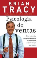 Psicología de ventas: Cómo vender más, más fácil y rápidamente de lo que alguna vez pensaste que fuese posible