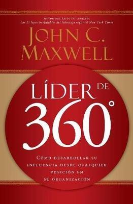 Líder de 360°: Cómo desarrollar su influencia desde cualquier posición en su organización - John C. Maxwell - cover