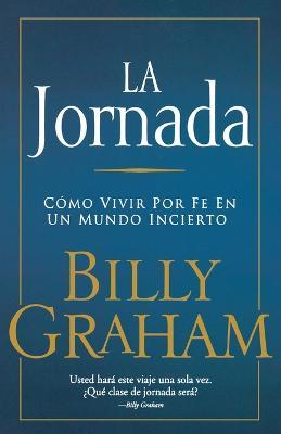 La jornada: Como vivir por fe en un mundo incierto - Billy Graham - cover