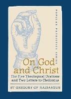 On God and Christ: The Five Theological Orations and Two Letters to Cledonius