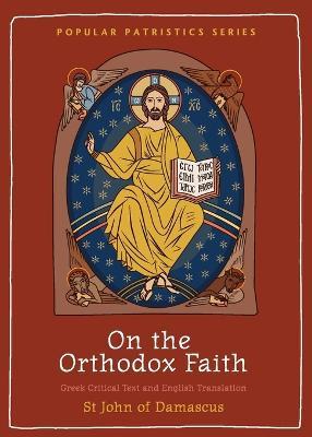 On the Orthodox Faith: Volume 3 of the Fount of Knowledge - Norman St John of Damascus - cover