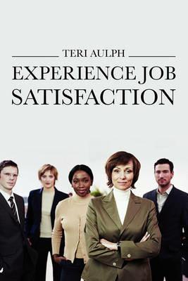 Experience Job Satisfaction - Teri Aulph - cover