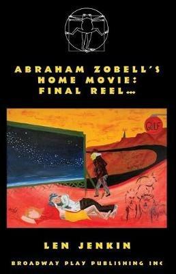 Abraham's Zobell's Home Movie, Final Reel - Len Jenkin - cover