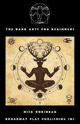 The Dark Arts for Beginners - Nick Robideau - cover
