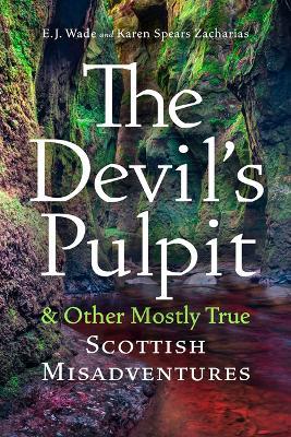 The Devil's Pulpit & Other Mostly True Scottish Misadventures - E J Wade,Karen Spears Zacharias - cover