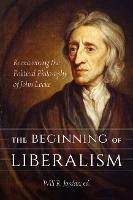 The Beginning of Liberalism: Reexamining the Political Philosophy of John Locke - Will R. Jordan - cover