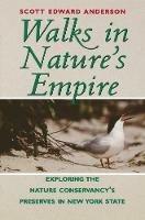 Walks in Nature's Empire: Exploring The Nature Conservancy's Preserves in New York State - Scott E. Anderson - cover