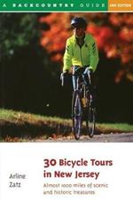 30 Bicycle Tours in New Jersey: Almost 1,000 Miles of Scenic Pleasures and Historic Treasures