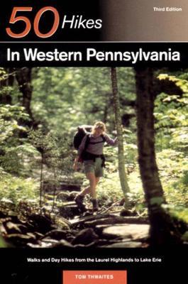 Explorer's Guide 50 Hikes in Western Pennsylvania: Walks and Day Hikes from the Laurel Highlands to Lake Erie - Tom Thwaites - cover