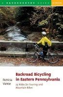Backroad Bicycling in Eastern Pennsylvania: 25 Rides for Touring and Mountain Bikes - Patricia Vance - cover
