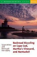Backroad Bicycling on Cape Cod, Martha's Vineyard, and Nantucket - Susan Milton,Kevin Jeffrey,Nan Jeffrey - cover