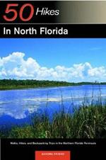 Explorer's Guide 50 Hikes in North Florida: Walks, Hikes, and Backpacking Trips in the Northern Florida Peninsula