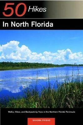 Explorer's Guide 50 Hikes in North Florida: Walks, Hikes, and Backpacking Trips in the Northern Florida Peninsula - Sandra Friend - cover