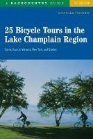 25 Bicycle Tours in the Lake Champlain Region: Scenic Tours in Vermont, New York, and Quebec