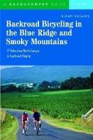 Backroad Bicycling in the Blue Ridge and Smoky Mountains: 27 Rides for Touring and Mountain Bikes from North Georgia to Southwest Virginia - Hiram Rogers - cover