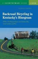 Backroad Bicycling in Kentucky's Bluegrass: 25 Rides in the Bluegrass Region Lower Kentucky Valley, Central Heartlands, and More