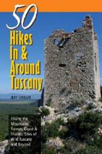 Explorer's Guide 50 Hikes In & Around Tuscany: Hiking the Mountains, Forests, Coast & Historic Sites of Wild Tuscany & Beyond