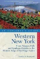 Explorer's Guide Western New York: From Niagara Falls and Southern Ontario to the Western Edge of the Finger Lakes - Christine A. Smyczynski - cover