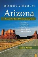 Backroads & Byways of Arizona: Drives, Day Trips & Weekend Excursions