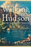 Walking The Hudson: From the Battery to Bear Mountain