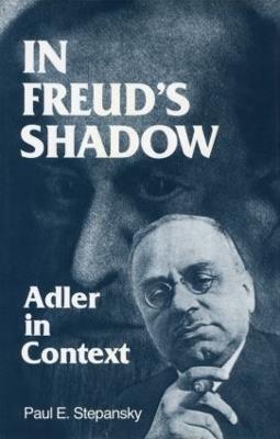In Freud's Shadow: Adler in Context - Paul E. Stepansky - cover
