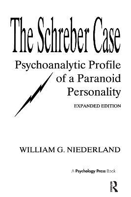 The Schreber Case: Psychoanalytic Profile of A Paranoid Personality - William G. Niederland - cover
