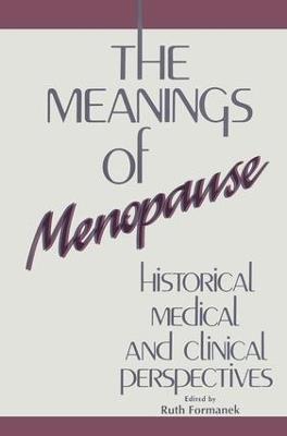 The Meanings of Menopause: Historical, Medical, and Cultural Perspectives - cover