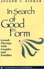 In Search of Good Form: Gestalt Therapy with Couples and Families