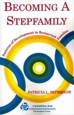Becoming A Stepfamily: Patterns of Development in Remarried Families - Patricia L. Papernow - cover