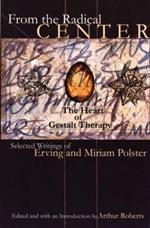 From the Radical Center: The Heart of Gestalt Therapy