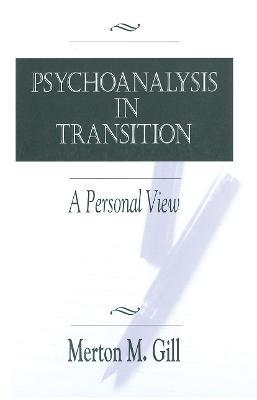 Psychoanalysis in Transition: A Personal View - Merton M. Gill - cover