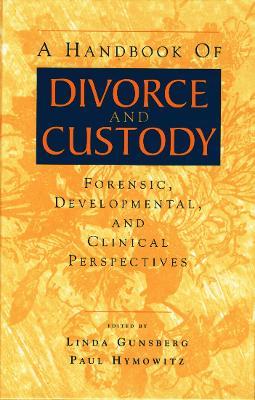 A Handbook of Divorce and Custody: Forensic, Developmental, and Clinical Perspectives - cover